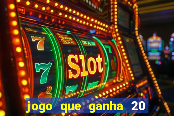 jogo que ganha 20 reais no cadastro